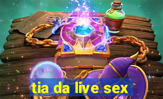 tia da live sex